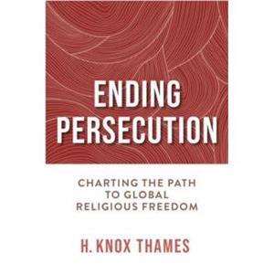 Ending Persecution by H. Knox Thames