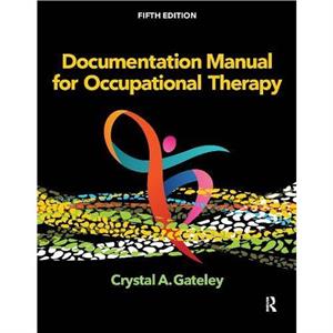 Documentation Manual for Occupational Therapy by Crystal Gateley