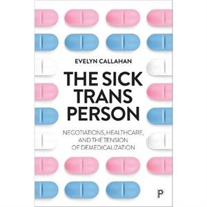 The Sick Trans Person by Callahan & Evelyn University College London & UK