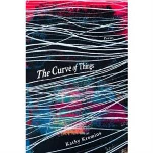 The Curve of Things by Kathy Kremins