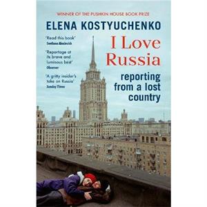 I Love Russia by Elena Kostyuchenko