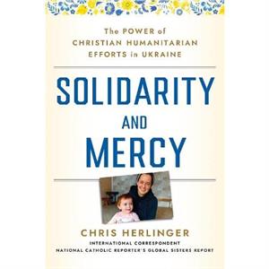 Solidarity and Mercy by Chris Herlinger