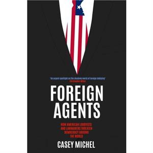 Foreign Agents by Casey Michel