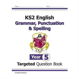 KS2 English Year 5 Grammar Punctuation  Spelling Targeted Question Book with Answers by CGP Books