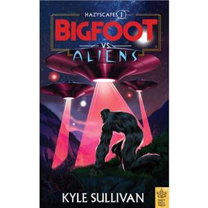 Bigfoot vs. Aliens by Kyle Sullivan