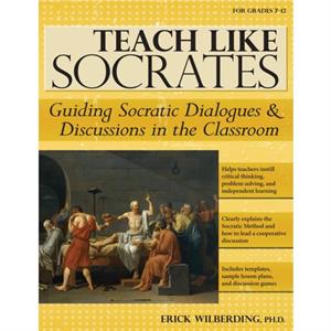 Teach Like Socrates by Erick Wilberding