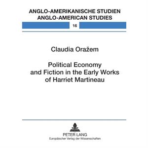 Political Economy and Fiction in the Early Works of Harriet Martineau by Orazem & Claudia