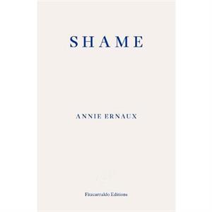 Shame  WINNER OF THE 2022 NOBEL PRIZE IN LITERATURE by Annie Ernaux