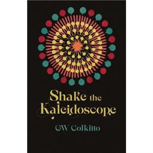 Shake the Kaleidoscope by GW Colkitto