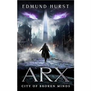 Arx City of Broken Minds by Edmund Hurst