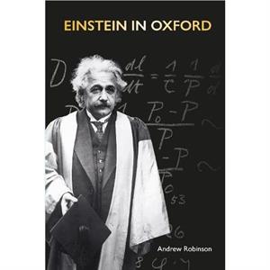 Einstein in Oxford by Andrew Robinson