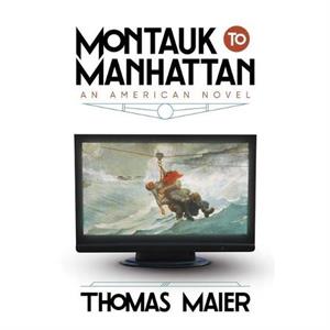 Montauk to Manhattan by Thomas Maier