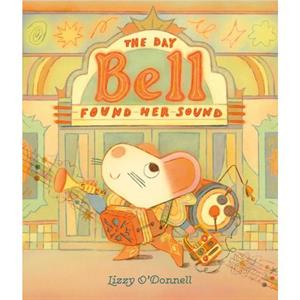 The Day Bell Found Her Sound by Lizzy ODonnell