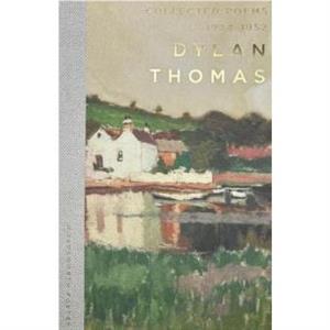 Collected Poems 19341952 by Dylan Thomas