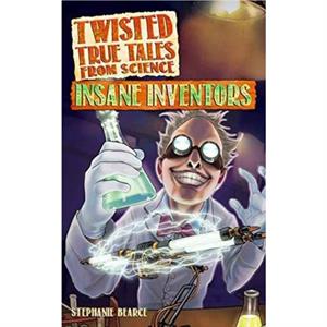 Twisted True Tales From Science by Stephanie Bearce