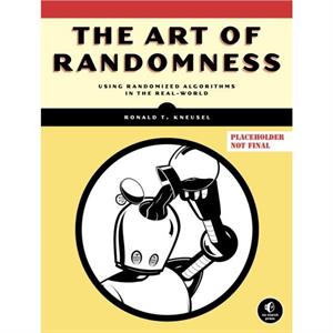 The Art Of Randomness by Ronald T. Kneusel