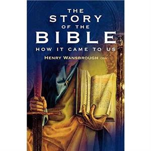 The Story of the Bible by Henry Wansbrough