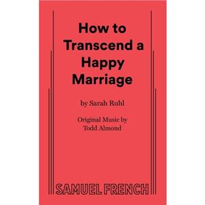 How to Transcend a Happy Marriage by Ruhl & Sarah 