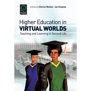 Higher Education in Virtual Worlds by Charles Wankel