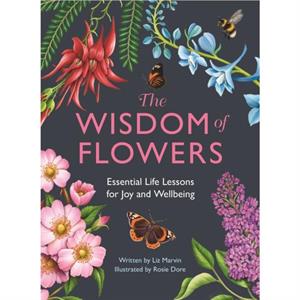 The Wisdom of Flowers by Liz Marvin