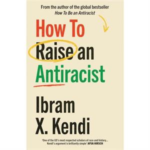 How To Raise an Antiracist by Ibram X. Kendi