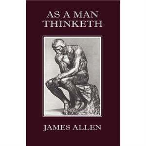 As A Man Thinketh by James Allen