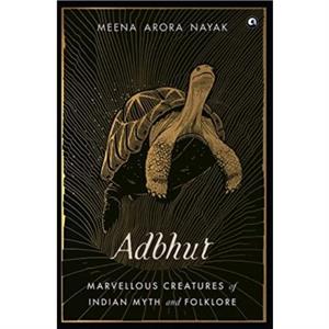 ADBHUT Marvellous Creatures of Indian Myth and Folklore by Meena Arora Nayak