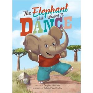 The Elephant that Wanted to Dance by Despina Mavridou