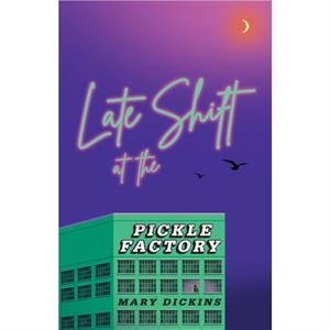 Late Shift at the Pickle Factory by Mary Dickins