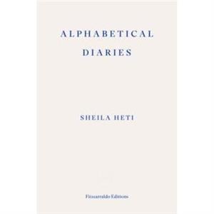 Alphabetical Diaries by Sheila Heti