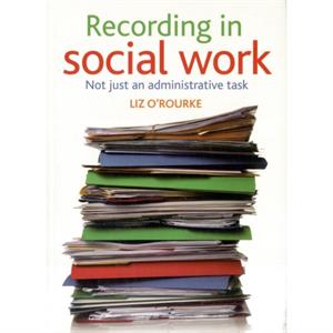 Recording in social work by Liz Independent Training Consultant ORourke