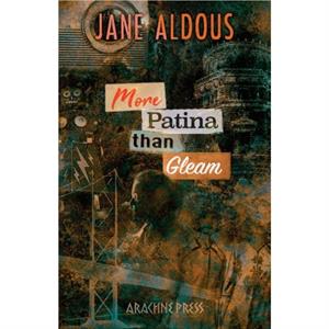 More Patina than Gleam by Jane Aldous