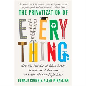 The Privatization of Everything by Allen Mikaelian