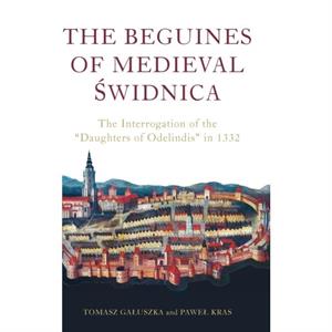 The Beguines of Medieval Swidnica by Dr Tomasz Galuszka