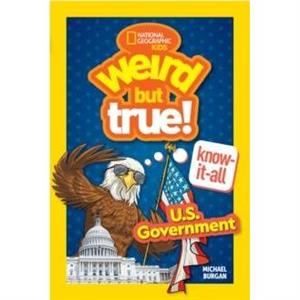 Weird But True KnowItAll U.S. Government by Michael Burgan