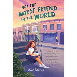 Not the Worst Friend in the World by Anne Rellihan