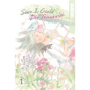 Since I Could Die Tomorrow Volume 1 by Sumako Kari