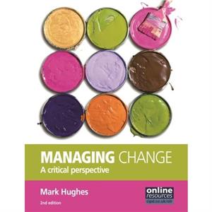 Managing Change  A Critical Perspective by Mark Hughes