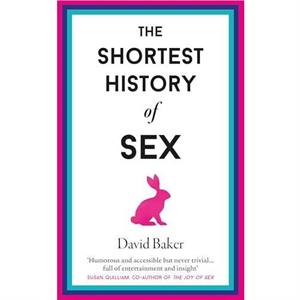 The Shortest History of Sex by David Baker