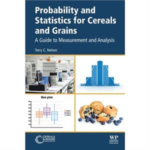 Probability and Statistics for Cereals and Grains by C Nelsen & Terry Formerly USDAARS & AACCI Life Member & IL & USA