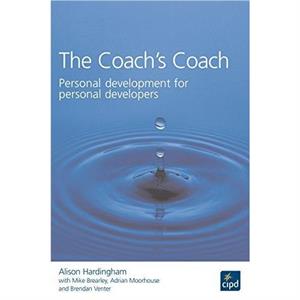 The Coachs Coach  Personal development for personal developers by Alison Hardingham