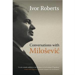 Conversations with Milosevic by Ivor Roberts