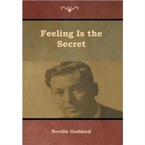 Feeling Is the Secret by Neville Goddard