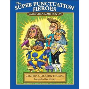 The Super Punctuation Heroes and the Villain Mr. RunOn by Cynthia Y JacksonThomas