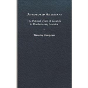 Dishonored Americans by Timothy Compeau