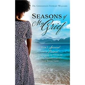 Seasons of My Grief by Dr Gwendolyn Stewart Williams