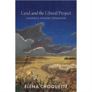 Land and the Liberal Project by Elena Choquette