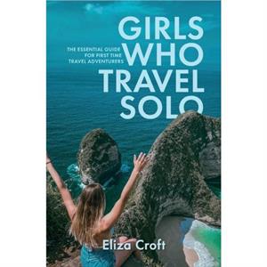 Girls Who Travel Solo by Eliza Croft