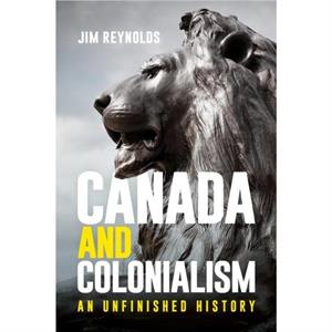 Canada and Colonialism by Jim Reynolds