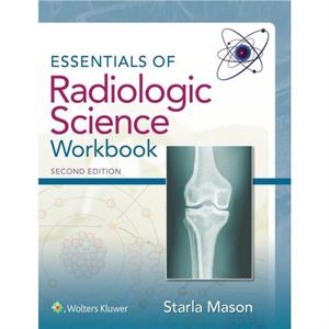 Essentials of Radiologic Science Workbook by Starla Mason